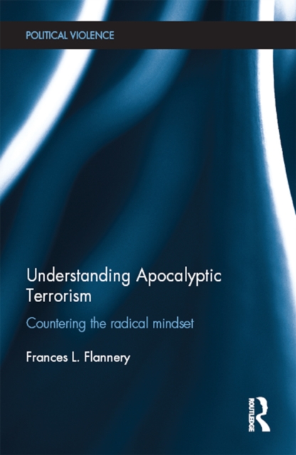 Understanding Apocalyptic Terrorism : Countering the Radical Mindset, EPUB eBook
