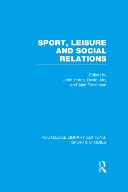 Sport, Leisure and Social Relations (RLE Sports Studies), PDF eBook