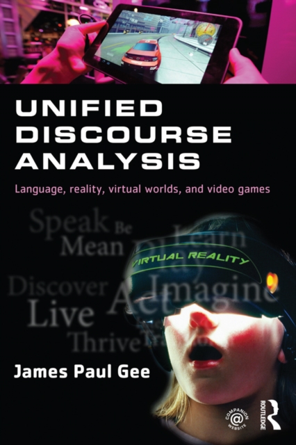Unified Discourse Analysis : Language, Reality, Virtual Worlds and Video Games, PDF eBook
