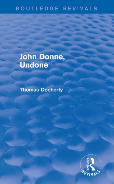 John Donne, Undone (Routledge Revivals), PDF eBook