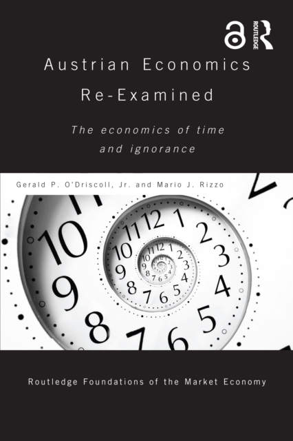 Austrian Economics Re-examined : The Economics of Time and Ignorance, PDF eBook