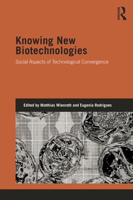 Knowing New Biotechnologies : Social Aspects of Technological Convergence, PDF eBook