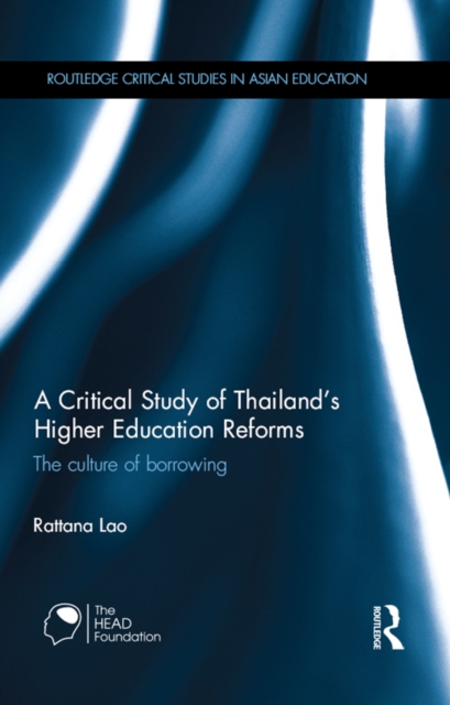 A Critical Study of Thailand's Higher Education Reforms : The culture of borrowing, EPUB eBook