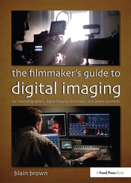 The Filmmaker's Guide to Digital Imaging : for Cinematographers, Digital Imaging Technicians, and Camera Assistants, EPUB eBook