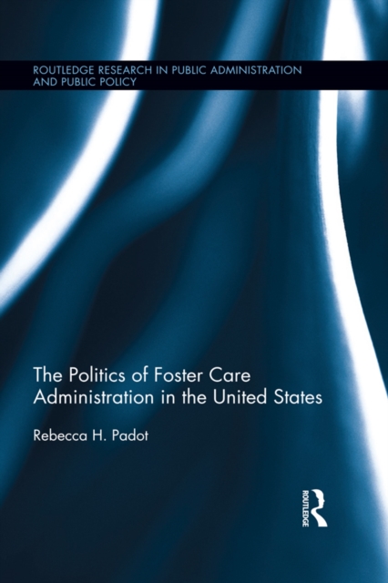 The Politics of Foster Care Administration in the United States, PDF eBook