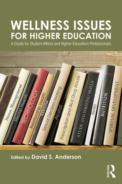 Wellness Issues for Higher Education : A Guide for Student Affairs and Higher Education Professionals, EPUB eBook