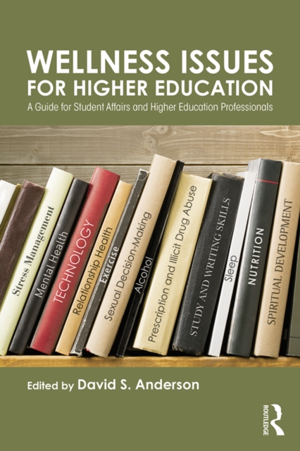 Wellness Issues for Higher Education : A Guide for Student Affairs and Higher Education Professionals, PDF eBook