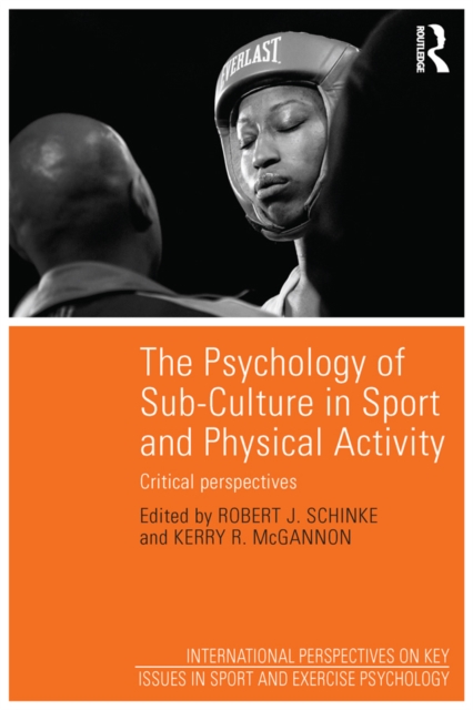 The Psychology of Sub-Culture in Sport and Physical Activity : Critical perspectives, EPUB eBook