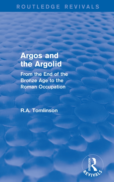 Argos and the Argolid (Routledge Revivals) : From the End of the Bronze Age to the Roman Occupation, PDF eBook