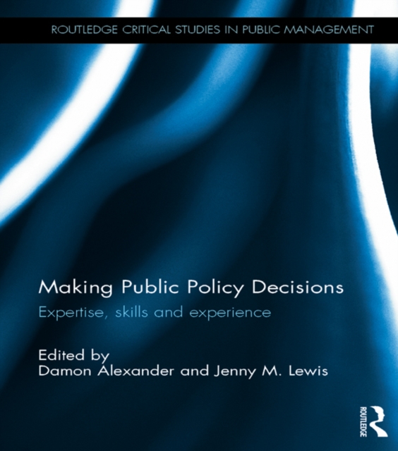 Making Public Policy Decisions : Expertise, skills and experience, PDF eBook
