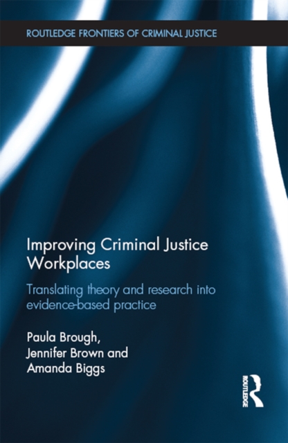 Improving Criminal Justice Workplaces : Translating theory and research into evidence-based practice, PDF eBook