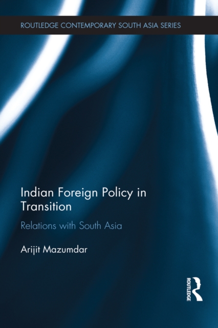 Indian Foreign Policy in Transition : Relations with South Asia, PDF eBook