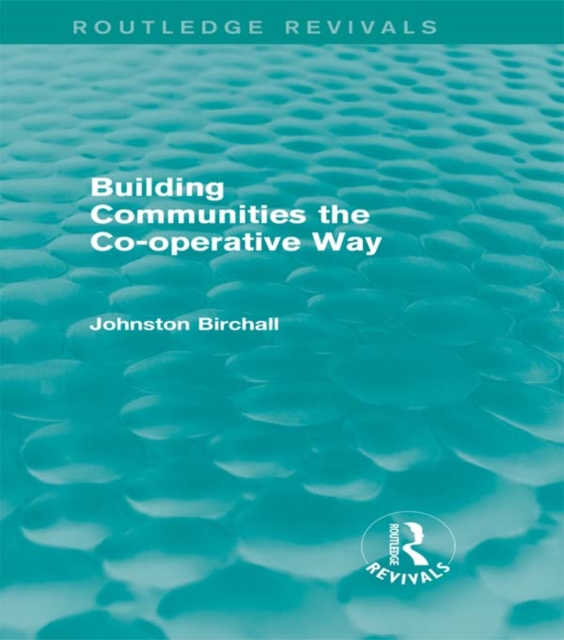 Building Communities (Routledge Revivals) : The Co-operative Way, PDF eBook