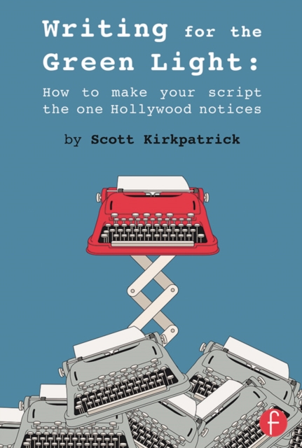 Writing for the Green Light : How to Make Your Script the One Hollywood Notices, EPUB eBook