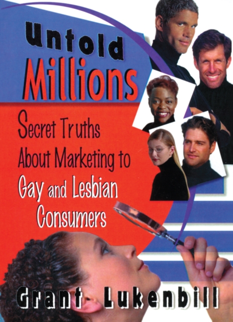 Untold Millions : Secret Truths About Marketing to Gay and Lesbian Consumers, PDF eBook