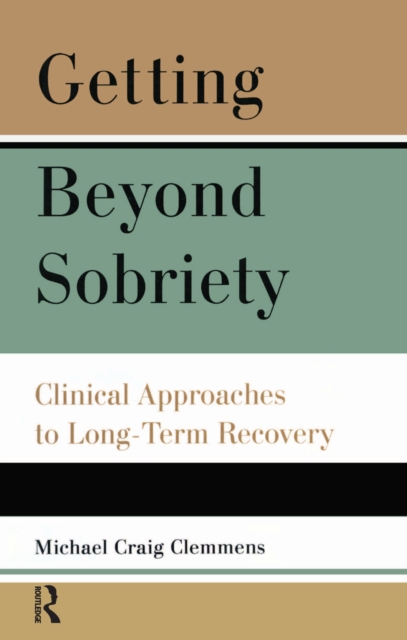 Getting Beyond Sobriety : Clinical Approaches to Long-Term Recovery, EPUB eBook