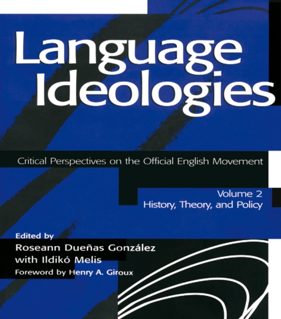 Language Ideologies : Critical Perspectives on the Official English Movement, Volume II: History, Theory, and Policy, PDF eBook