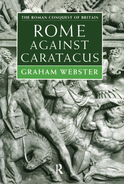 Rome Against Caratacus : The Roman Campaigns in Britain AD 48-58, PDF eBook