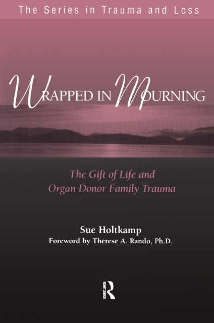 Wrapped in Mourning : The Gift of Life and Donor Family Trauma, PDF eBook