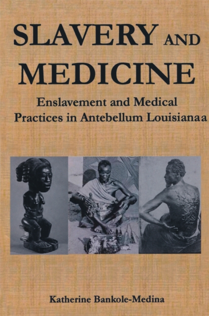 Slavery and Medicine : Enslavement and Medical Practices in Antebellum Louisiana, PDF eBook