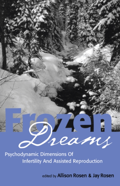 Frozen Dreams : Psychodynamic Dimensions of Infertility and Assisted Reproduction, PDF eBook
