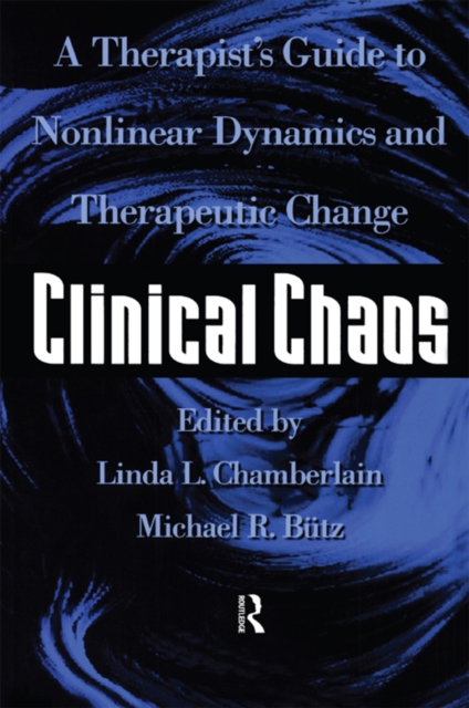 Clinical Chaos : A Therapist's Guide To Non-Linear Dynamics And Therapeutic Change, EPUB eBook