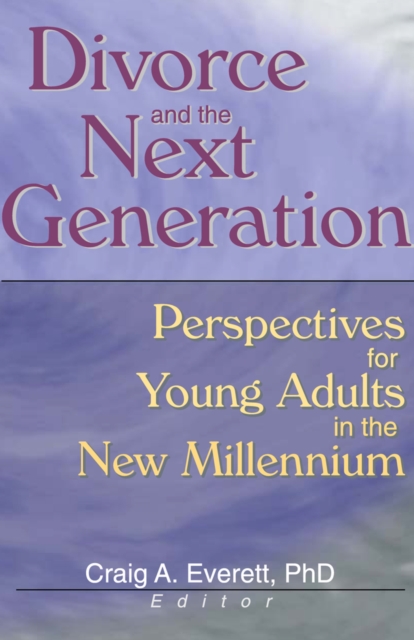 Divorce and the Next Generation : Perspectives for Young Adults in the New Millennium, PDF eBook