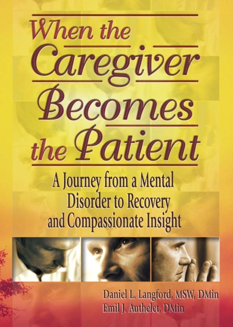 When the Caregiver Becomes the Patient : A Journey from a Mental Disorder to Recovery and Compassionate Insight, EPUB eBook