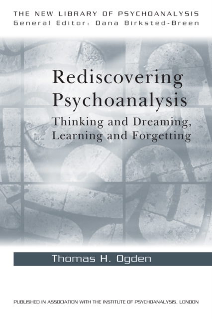 Rediscovering Psychoanalysis : Thinking and Dreaming, Learning and Forgetting, EPUB eBook