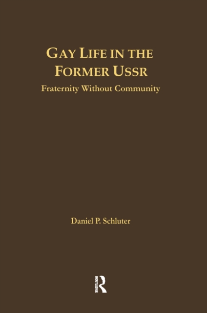 Gay Life in the Former USSR : Fraternity Without Community, PDF eBook