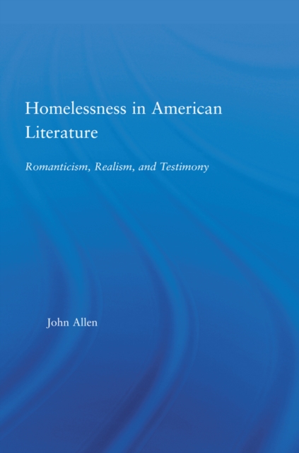 Homelessness in American Literature : Romanticism, Realism and Testimony, EPUB eBook
