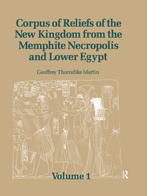 Corpus of Reliefs of the New Kingdom from the Memphite Necropolis and Lower Egypt : Volume 1, PDF eBook