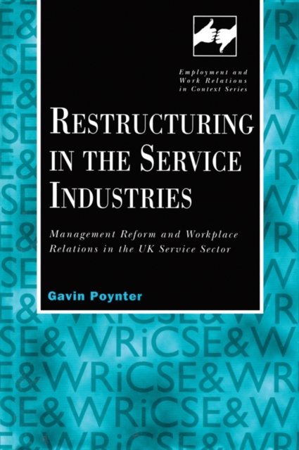 Restructuring in the Service Industries : Management Reform and Workplace Relations in the UK Service Sector, PDF eBook