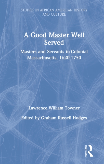 A Good Master Well Served : Masters and Servants in Colonial Massachusetts, 1620-1750, PDF eBook