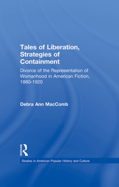 Tales of Liberation, Strategies of Containment : Divorce of the Representation of Womanhood in American Fiction, 1880-1920, EPUB eBook