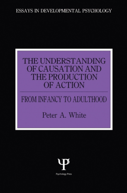 The Understanding of Causation and the Production of Action : From Infancy to Adulthood, PDF eBook