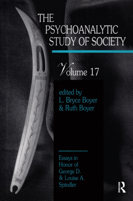 The Psychoanalytic Study of Society, V. 17 : Essays in Honor of George D. and Louise A. Spindler, EPUB eBook