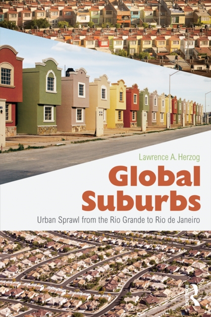 Global Suburbs : Urban Sprawl from the Rio Grande to Rio de Janeiro, EPUB eBook