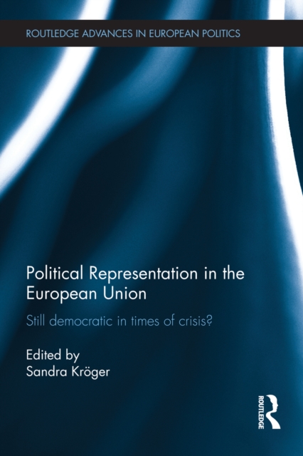 Political Representation in the European Union : Still democratic in times of crisis?, PDF eBook