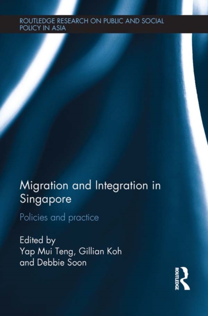 Migration and Integration in Singapore : Policies and Practice, EPUB eBook