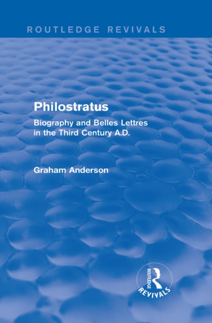 Philostratus (Routledge Revivals) : Biography and Belles Lettres in the Third Century A.D., EPUB eBook