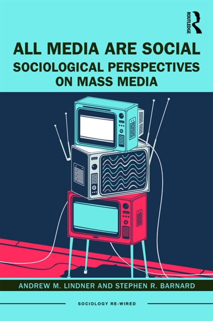 All Media Are Social : Sociological Perspectives on Mass Media, PDF eBook