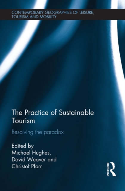 The Practice of Sustainable Tourism : Resolving the Paradox, PDF eBook