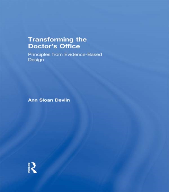Transforming the Doctor's Office : Principles from Evidence-based Design, EPUB eBook