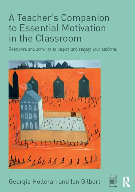 A Teacher's Companion to Essential Motivation in the Classroom : Resources and activities to inspire and engage your students, EPUB eBook