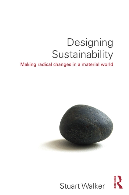 Designing Sustainability : Making radical changes in a material world, PDF eBook