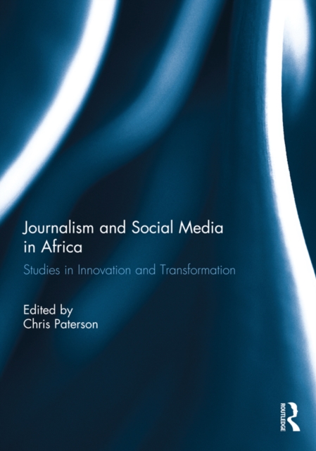 Journalism and Social Media in Africa : Studies in Innovation and Transformation, EPUB eBook