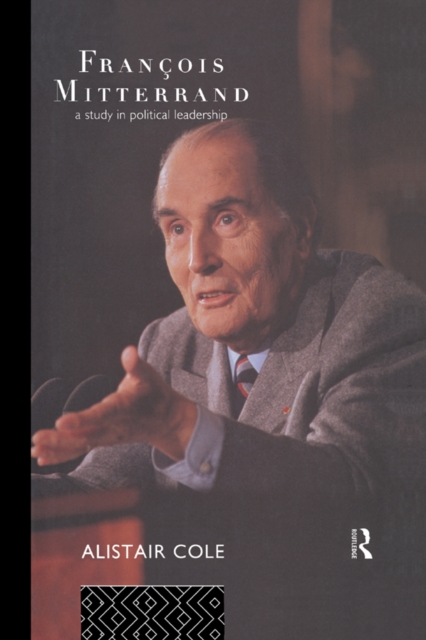 Francois Mitterrand : A Study in Political Leadership, PDF eBook