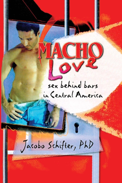 Macho Love : Sex Behind Bars in Central America, PDF eBook