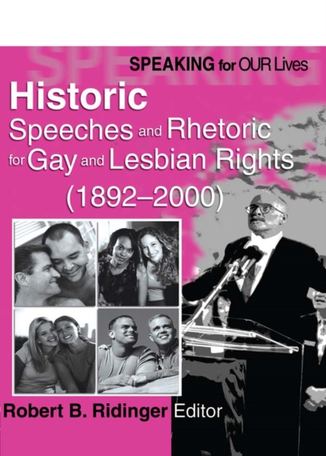 Speaking for Our Lives : Historic Speeches and Rhetoric for Gay and Lesbian Rights (1892-2000), PDF eBook